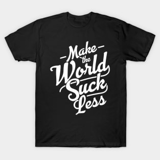 Make the World Suck Less T-Shirt